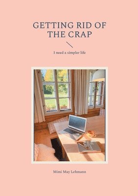 bokomslag Getting Rid Of The Crap: I need a simpler life