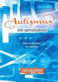 bokomslag Autismus. Eine Werkzeugkiste: Tipps für den Alltag mit Autismus
