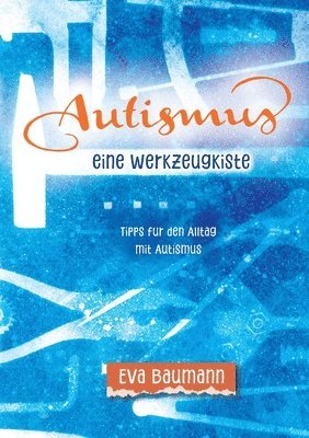 bokomslag Autismus. Eine Werkzeugkiste: Tipps für den Alltag mit Autismus