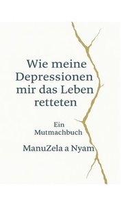 bokomslag Wie meine Depressionen mir das Leben retteten
