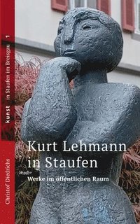 bokomslag Kurt Lehmann in Staufen: Werke im öffentlichen Raum