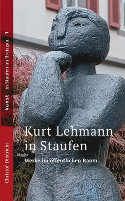 bokomslag Kurt Lehmann in Staufen: Werke im öffentlichen Raum