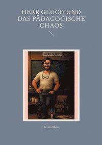 bokomslag Herr Glück und das pädagogische Chaos