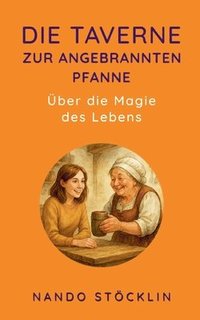 bokomslag Die Taverne zur angebrannten Pfanne: Über die Magie des Lebens