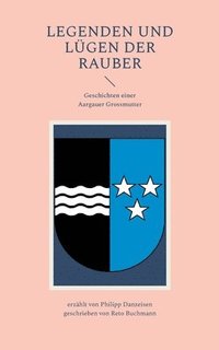 bokomslag Legenden und Lügen der Rauber: Geschichten einer Aargauer Grossmutter: Mythensammlung