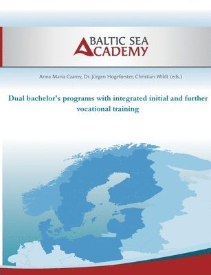 Jürgen Hogeforster, Anna-Maria Czarny, Christian Wildt, Max Hogeforster, .. Baltic Sea Academy - Dual bachelor's programs with integrated initial and further vocational training, Häftad