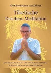 bokomslag Tibetische Drachen-Meditation: Erwecke die Urkraft in Dir - Mit den Drachen des Himalaya zu Klarheit, Stärke und spirituellem Erwachen