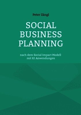 Social Business Planning: nach dem Social Impact Modell mit KI Anwendungen