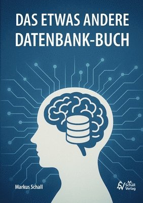 bokomslag Das etwas andere Datenbank-Buch: Daten denken von der Idee zur Datenbank - Grundlagen, SQL, Low-Code- und No-Code-Lösungen