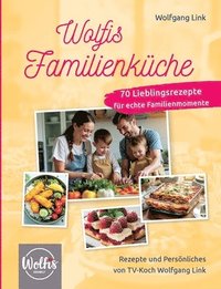 bokomslag Wolfis Familienküche: 70 Lieblingsrezepte für echte Familienmomente
