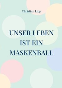 bokomslag Unser Leben ist ein Maskenball