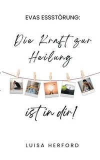 bokomslag Evas Essstörung: Die Kraft zur Heilung ist in dir!
