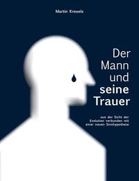 bokomslag Der Mann und seine Trauer: aus der Sicht der Evolution verbunden mit einer neuen Sinnhypothese