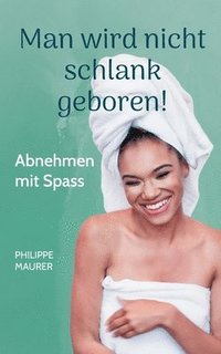 bokomslag Man wird nicht schlank geboren!