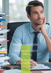 bokomslag Prokrastination - Du kannst mich mal!: Wie Du die Aufschieberitis wirklich loswirst