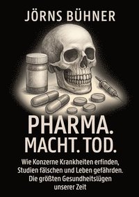 bokomslag Pharma. Macht. Tod.: Wie Konzerne Krankheiten erfinden, Studien fälschen und Leben gefährden. Die größten Gesundheitslügen unserer Zeit