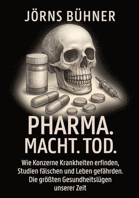 bokomslag Pharma. Macht. Tod.: Wie Konzerne Krankheiten erfinden, Studien fälschen und Leben gefährden. Die größten Gesundheitslügen unserer Zeit