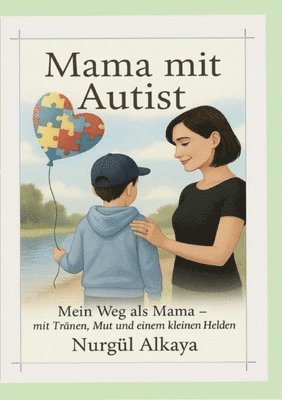 bokomslag Mama mit Autist: Mein Weg als Mama mit Tranen, Mut und einem kleinen Helden