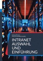 bokomslag Intranet Auswahl und Einführung: Strategisch planen, nutzerzentriert umsetzen, Intranetprojekte richtig aufbauen