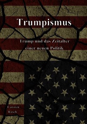 Trumpismus: Trump und das Zeitalter einer neuen Politik
