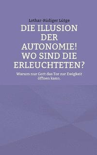 bokomslag Illusion der Autonomie! Wo sind die Erleuchteten?