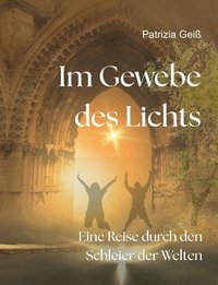 bokomslag Im Gewebe des Lichts: Eine Reise durch den Schleier der Welten