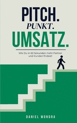 bokomslag Pitch.Punkt.Umsatz.: Wie Du in 60 Sekunden mehr Partner und Kunden findest!