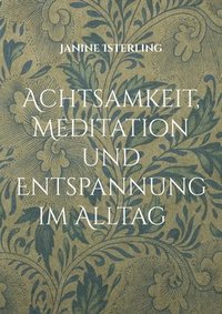 bokomslag Achtsamkeit, Meditation und Entspannung im Alltag: mit Qi Gong und Fang Song Gong Qi Gong Kurse Janine Isterling