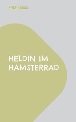 Kristin Hogk - Heldin im Hamsterrad, Häftad