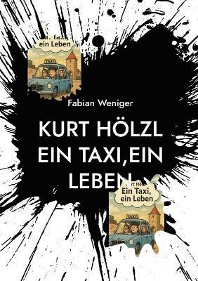 Fabian Weniger - Kurt Hölzl Ein Taxi, Ein Leben, Häftad