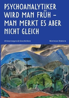 Mathias Hirsch - Psychoanalytiker wird man früh - man merkt es aber nicht gleich, Häftad
