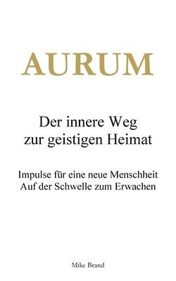 bokomslag AURUM - Der innere Weg zur geistigen Heimat: Impulse für eine neue Menschheit