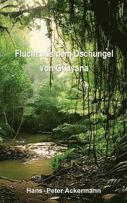 bokomslag Flucht aus dem Dschungel von  Guyana