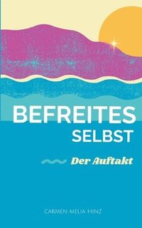 bokomslag Befreites Selbst: Der Auftakt