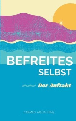 bokomslag Befreites Selbst: Der Auftakt