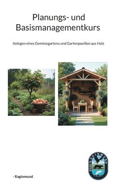 bokomslag Planungs- und Basismanagementkurs: Anlegen eines Gemüsegartens und Gartenpavillon aus Holz