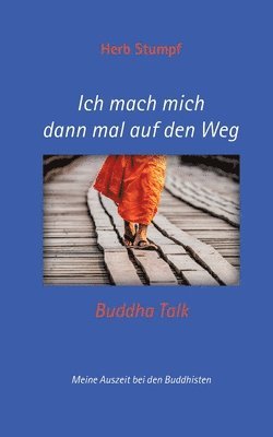 bokomslag Ich mach mich dann mal auf den Weg: Buddha Talk - Meine Auszeit bei den Buddhisten