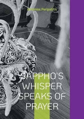 bokomslag Sappho's whisper speaks of prayer: The author's philosophical reflections with the sandals of AI Multilingual edition (Scloka)(