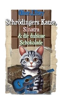 bokomslag Schrödingers Katze, Sinatra & die dubiose Schokolade