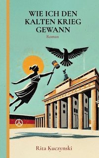 bokomslag WIE ICH DEN KALTEN KRIEG GEWANN