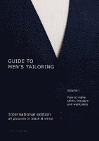 bokomslag Guide to men's tailoring, Volume I (black & white): How to make shirts, trousers and vests