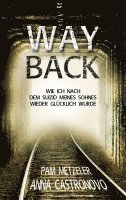 bokomslag Way Back: Wie ich nach dem Suizid meines Sohnes wieder glücklich wurde