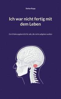bokomslag Ich war nicht fertig mit dem Leben: Ein Erfahrungsbericht für alle, die nicht aufgeben wollen