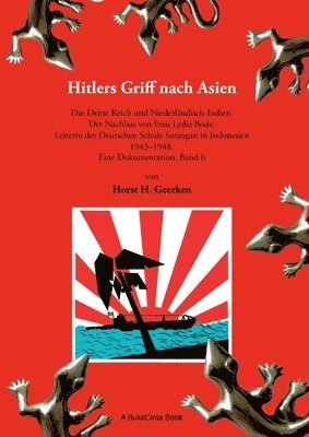 bokomslag Hitlers Griff nach Asien 6: Das Dritte Reich und Niederländisch-Indien. Der Nachlass von Frau Lydia Bode, Leiterin der Deutschen Schule Sarangan in In