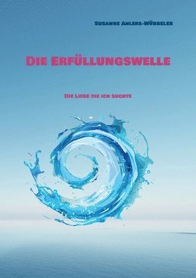 bokomslag Die Erfüllungswelle: Die Liebe die ich suchte