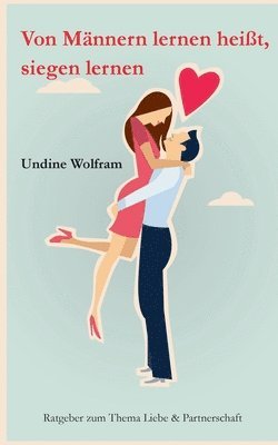 Undine Wolfram - Von Männern lernen heißt, siegen lernen, Häftad