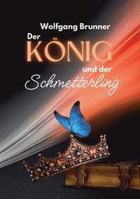 bokomslag Der König und der Schmetterling: Ein Märchen-Roman über drei Generationen