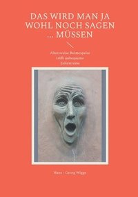 bokomslag Das wird man ja wohl noch sagen ... müssen: Altersweise Reimespeise trifft unbequeme Zeitextreme