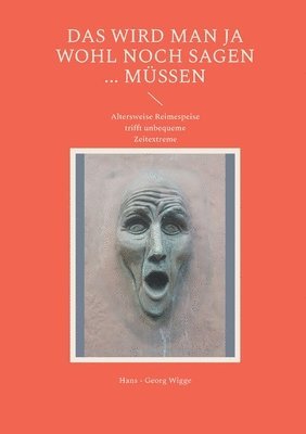 bokomslag Das wird man ja wohl noch sagen ... müssen: Altersweise Reimespeise trifft unbequeme Zeitextreme