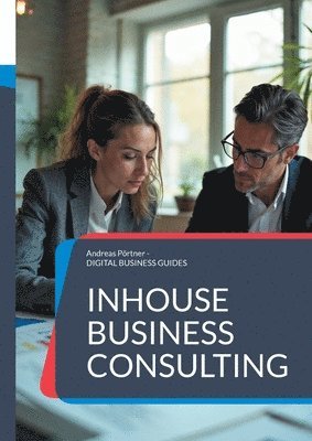 bokomslag Inhouse Business Consulting: Strategien, Strukturen und Erfolge der internen Unternehmensberatung
